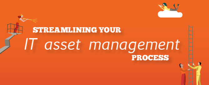 Streamlining your IT asset management process